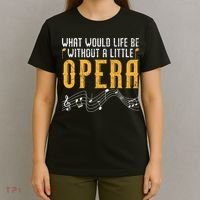 What Would Life Be Without A Little Opera Singer T-Shirt thumb 4