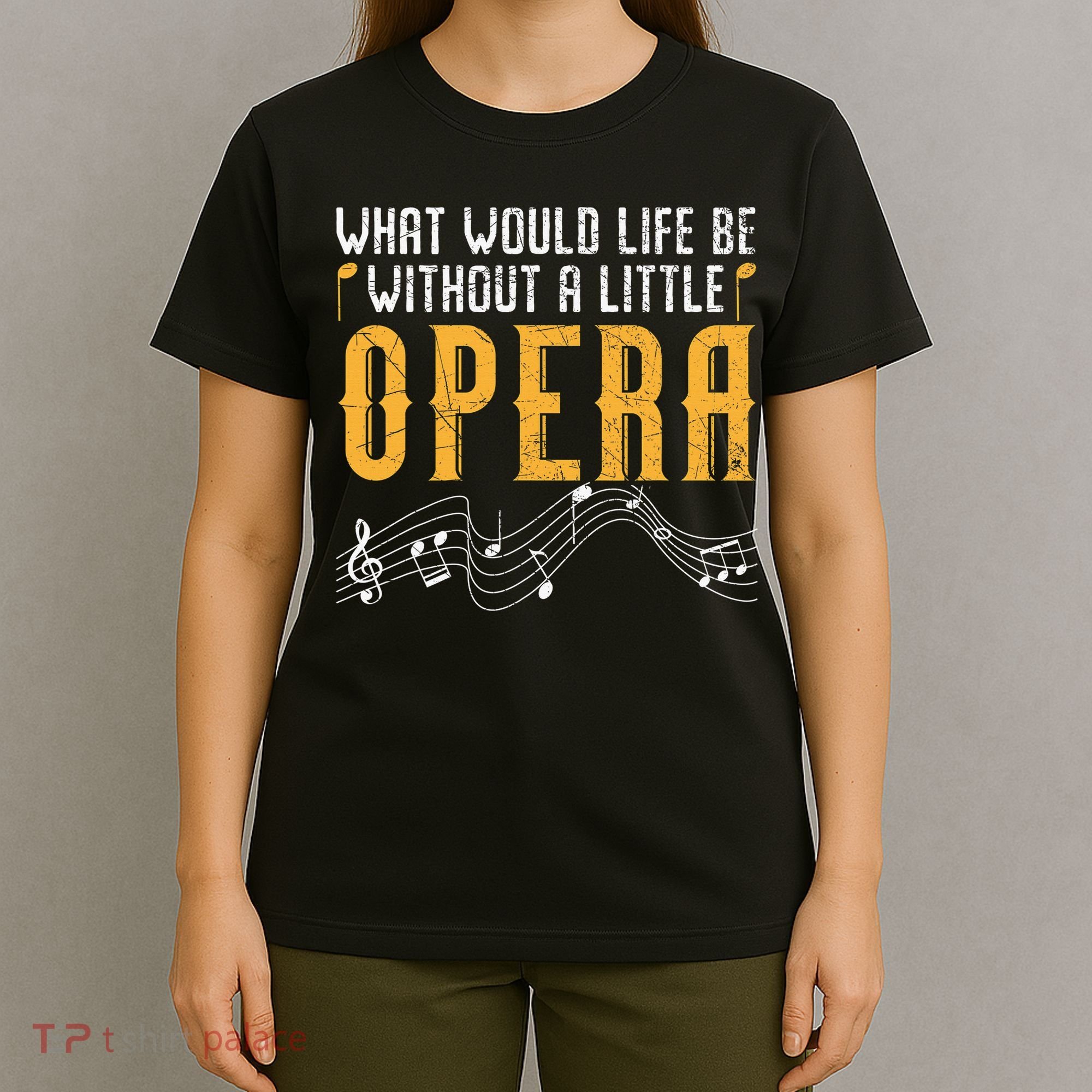 What Would Life Be Without A Little Opera Singer T-Shirt
