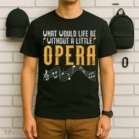 What Would Life Be Without A Little Opera Singer T-Shirt thumb 6