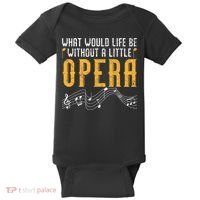 What Would Life Be Without A Little Opera Singer Baby Bodysuit thumb 0
