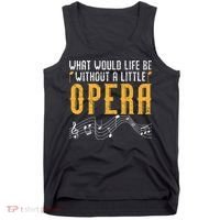 What Would Life Be Without A Little Opera Singer Tank Top thumb 0
