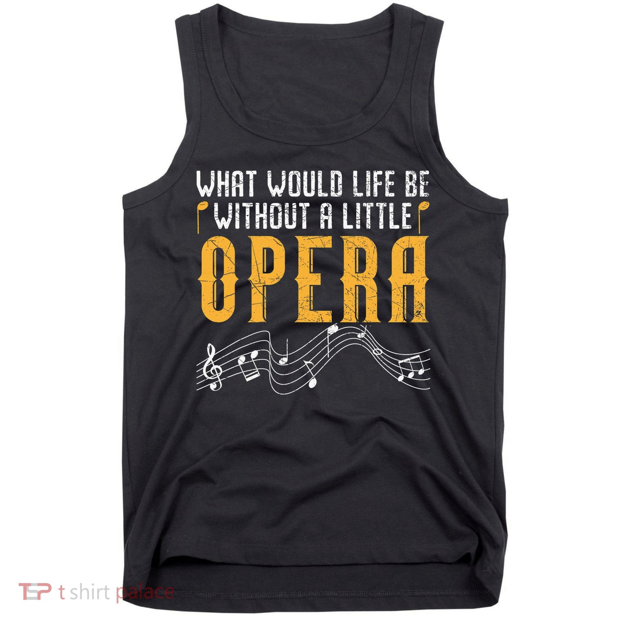 What Would Life Be Without A Little Opera Singer Tank Top