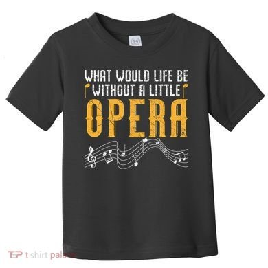 What Would Life Be Without A Little Opera Singer Toddler T-Shirt