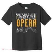 What Would Life Be Without A Little Opera Singer Toddler T-Shirt thumb 0