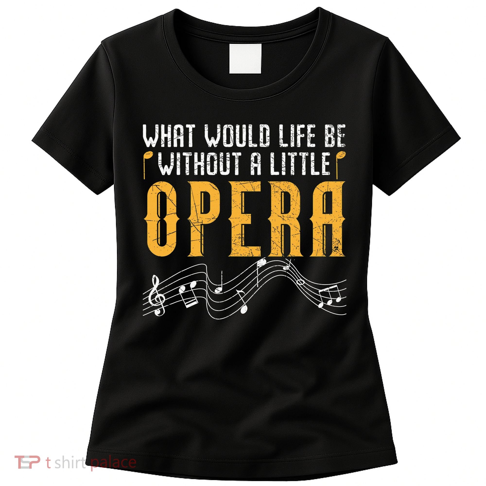 What Would Life Be Without A Little Opera Singer Women's T-Shirt