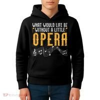 What Would Life Be Without A Little Opera Singer Kids Hoodie thumb 4