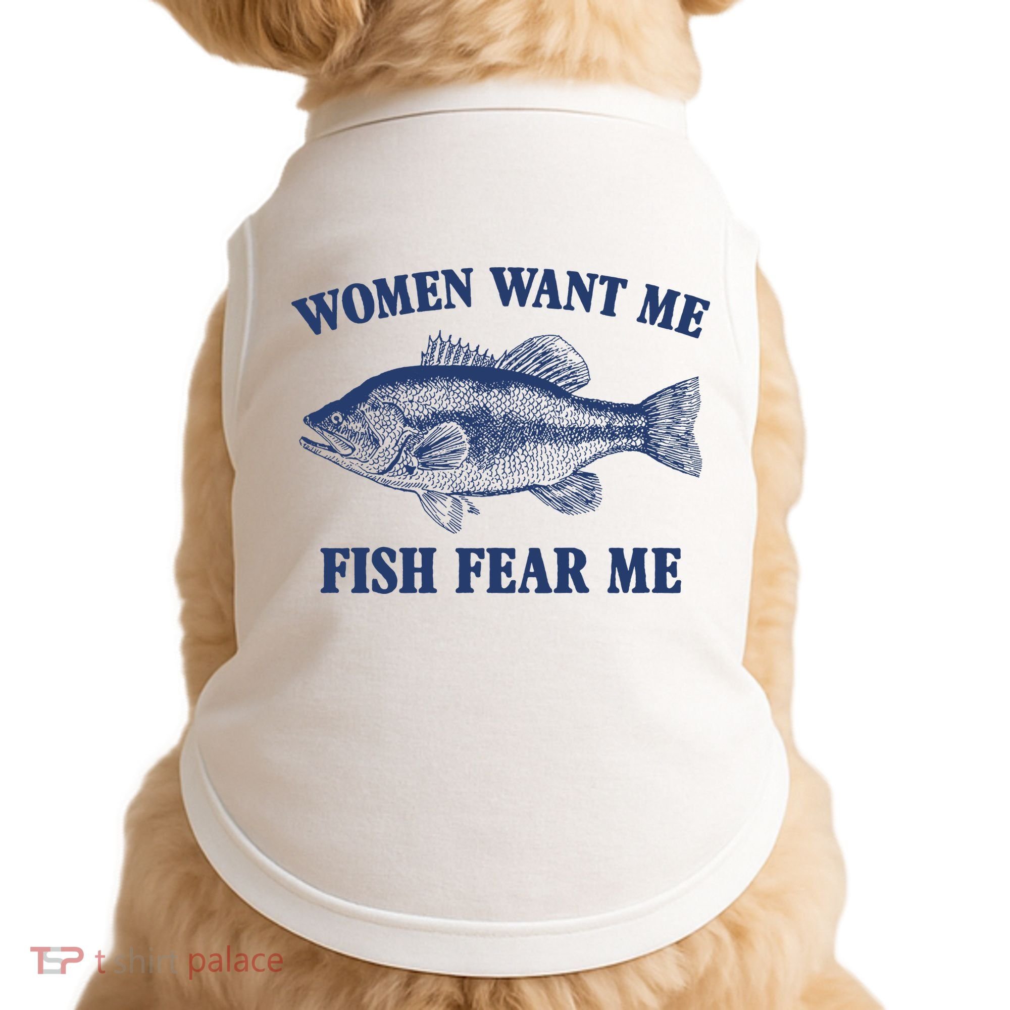 Women Want Me Fish Fear Me Doggie Tank