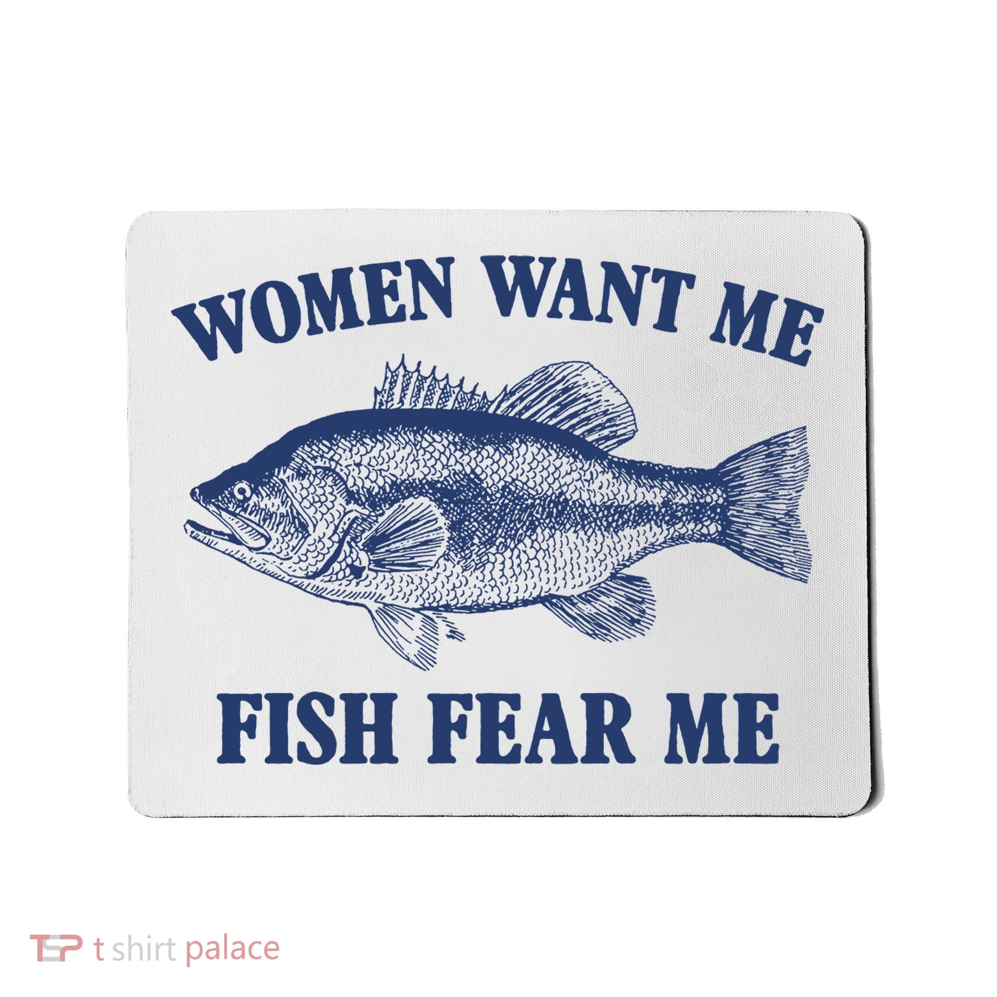 Women Want Me Fish Fear Me Mousepad