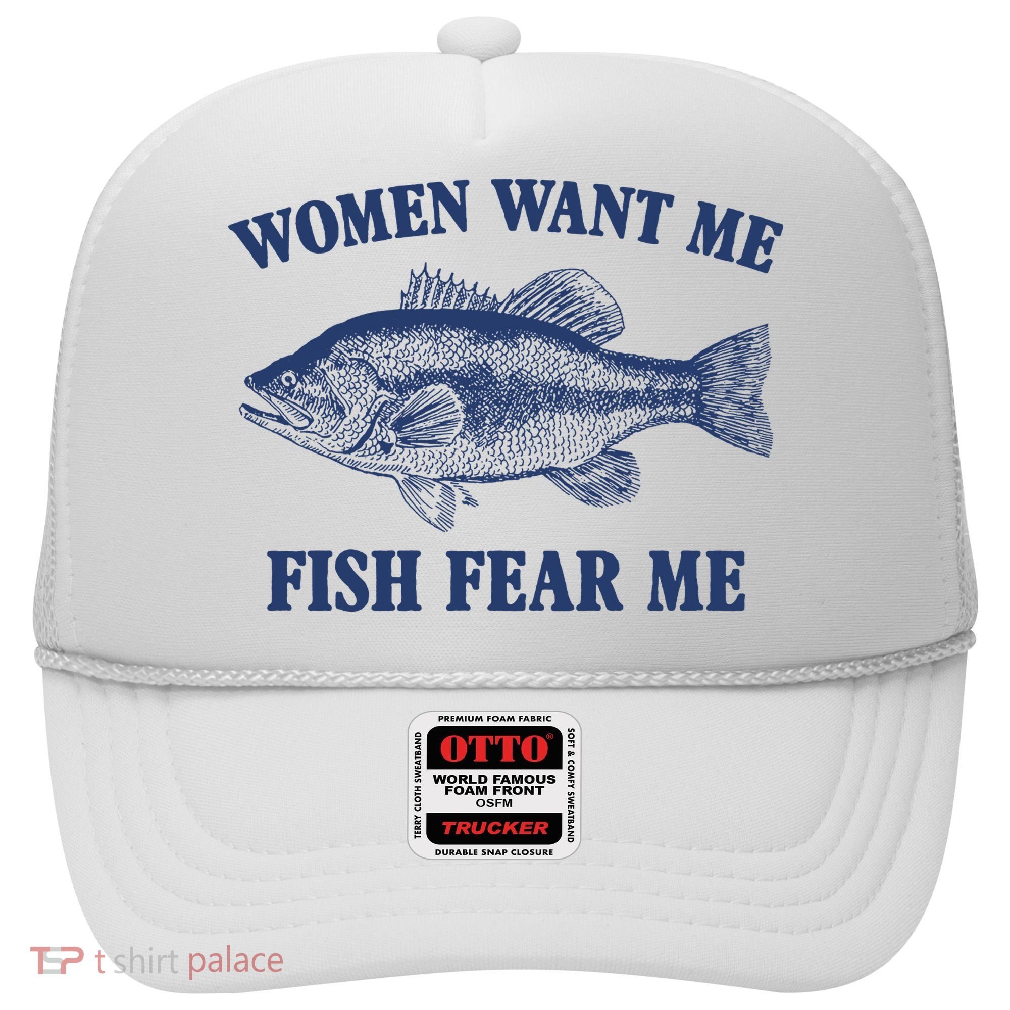 Women Want Me Fish Fear Me Hat