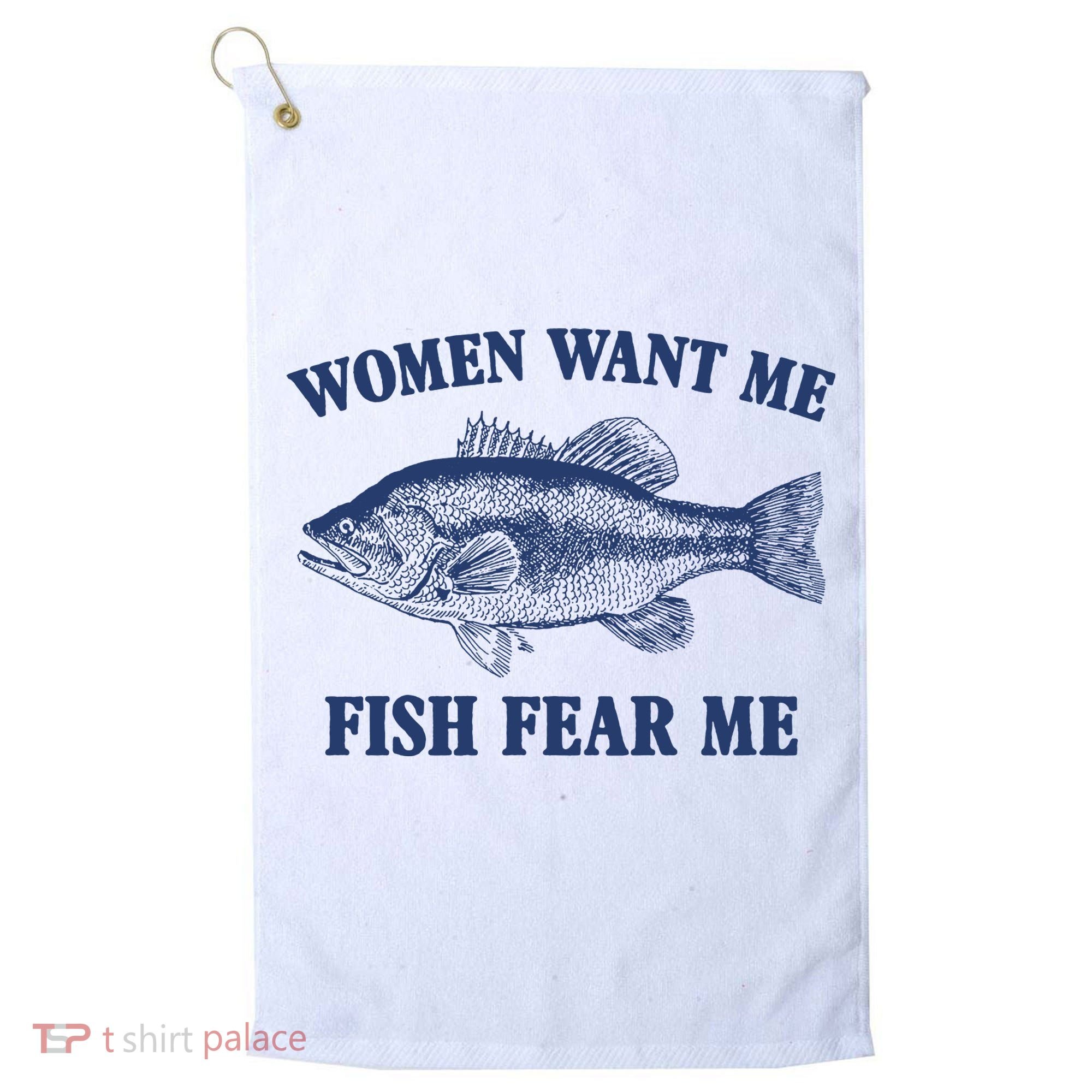 Women Want Me Fish Fear Me Golf Towel