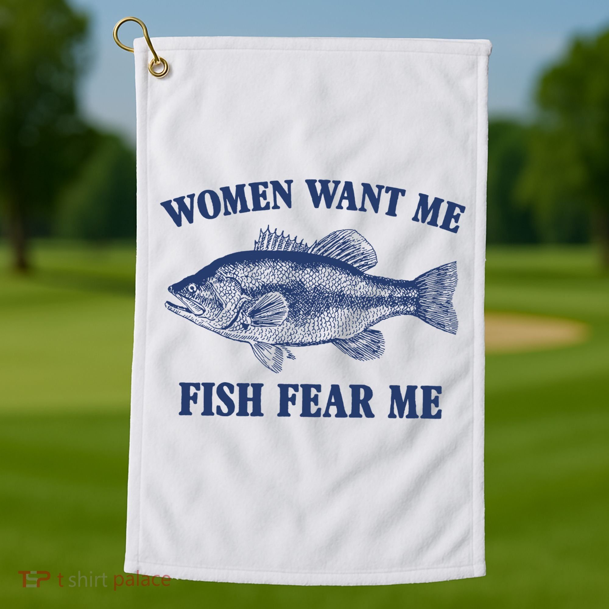 Women Want Me Fish Fear Me Golf Towel