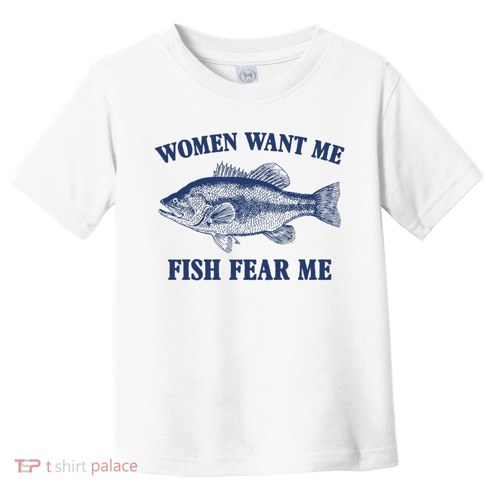 Women Want Me Fish Fear Me Toddler T-Shirt