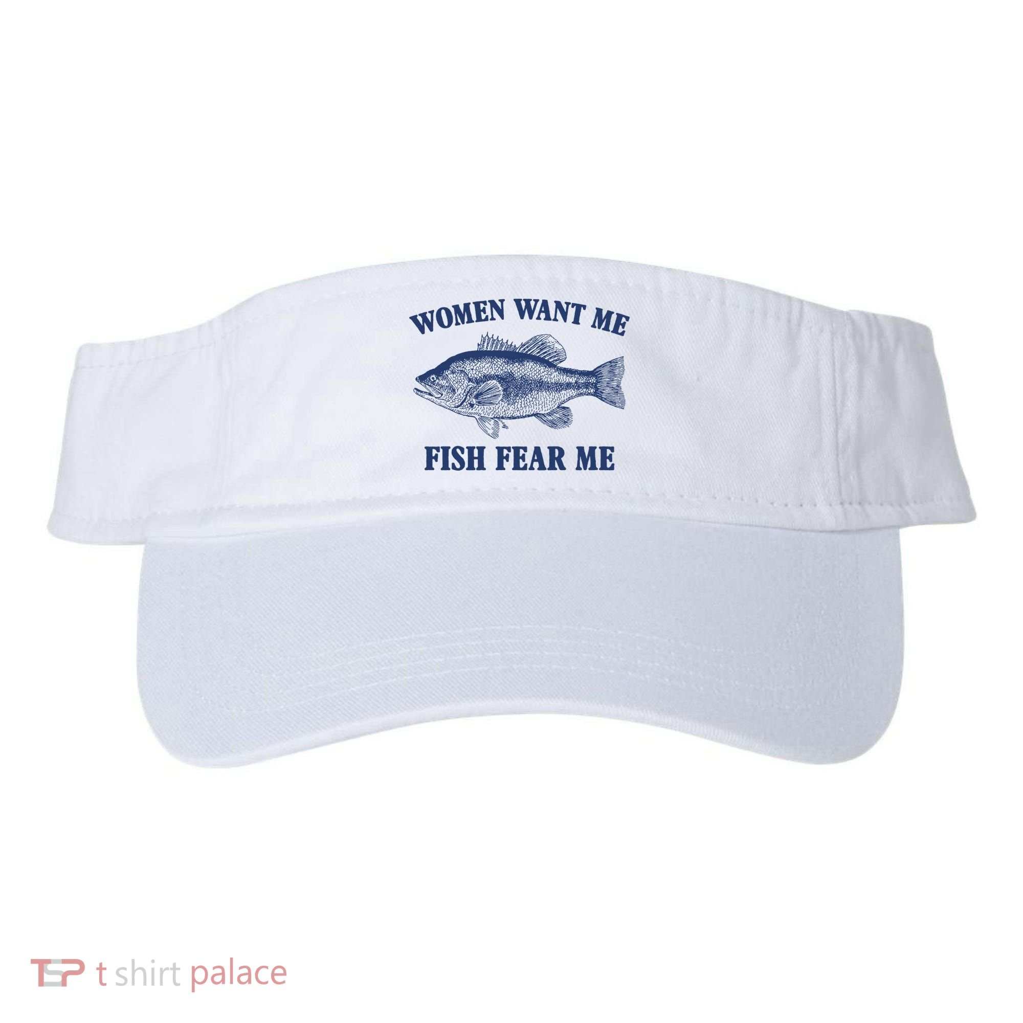Women Want Me Fish Fear Me Visor