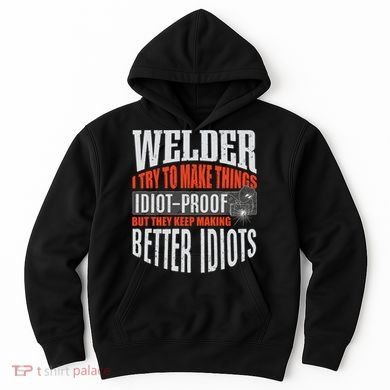 Welding Welder Metalworker Weld Funny Quote Gift Hoodie