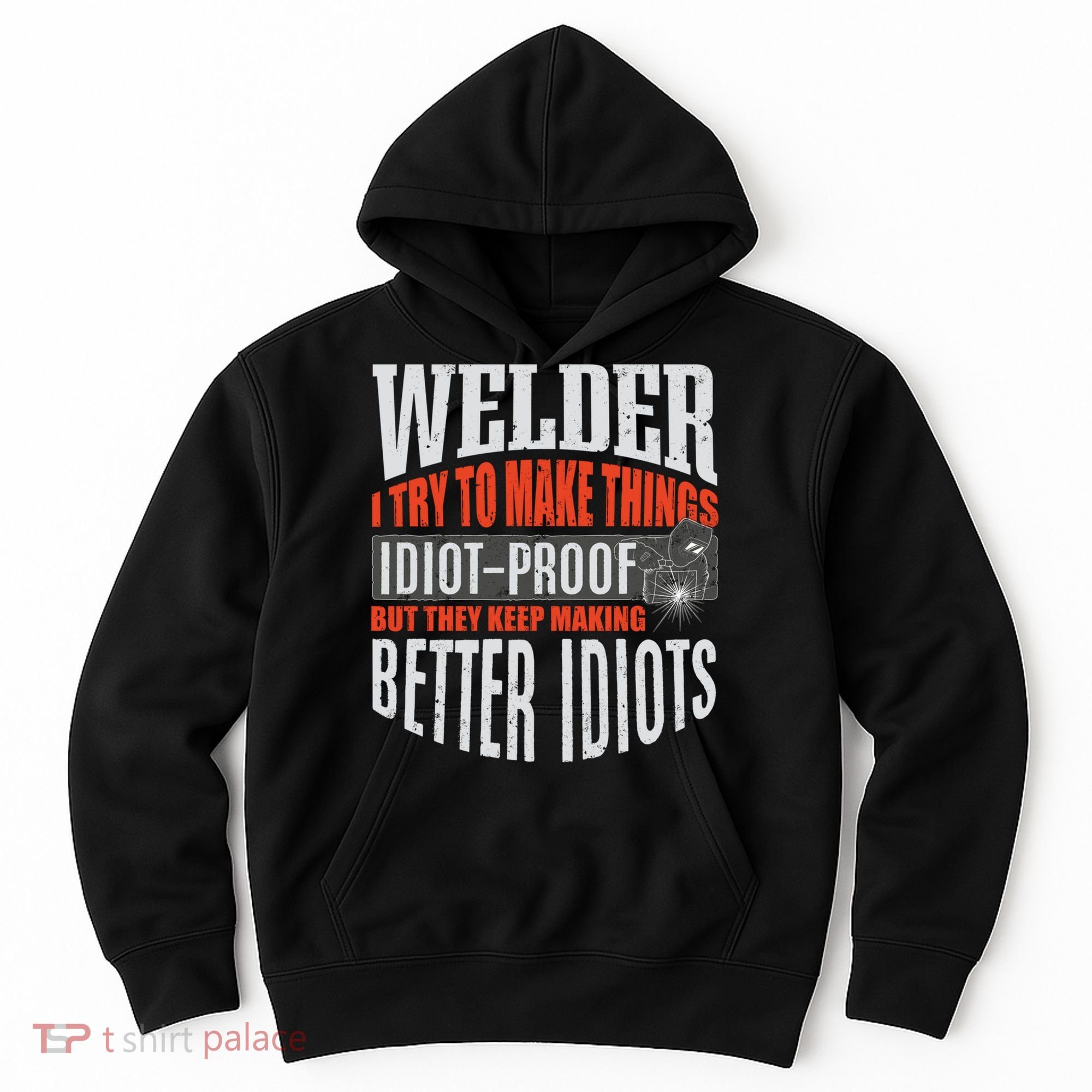 Welding Welder Metalworker Weld Funny Quote Gift Hoodie