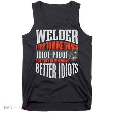 Welding Welder Metalworker Weld Funny Quote Gift Tank Top