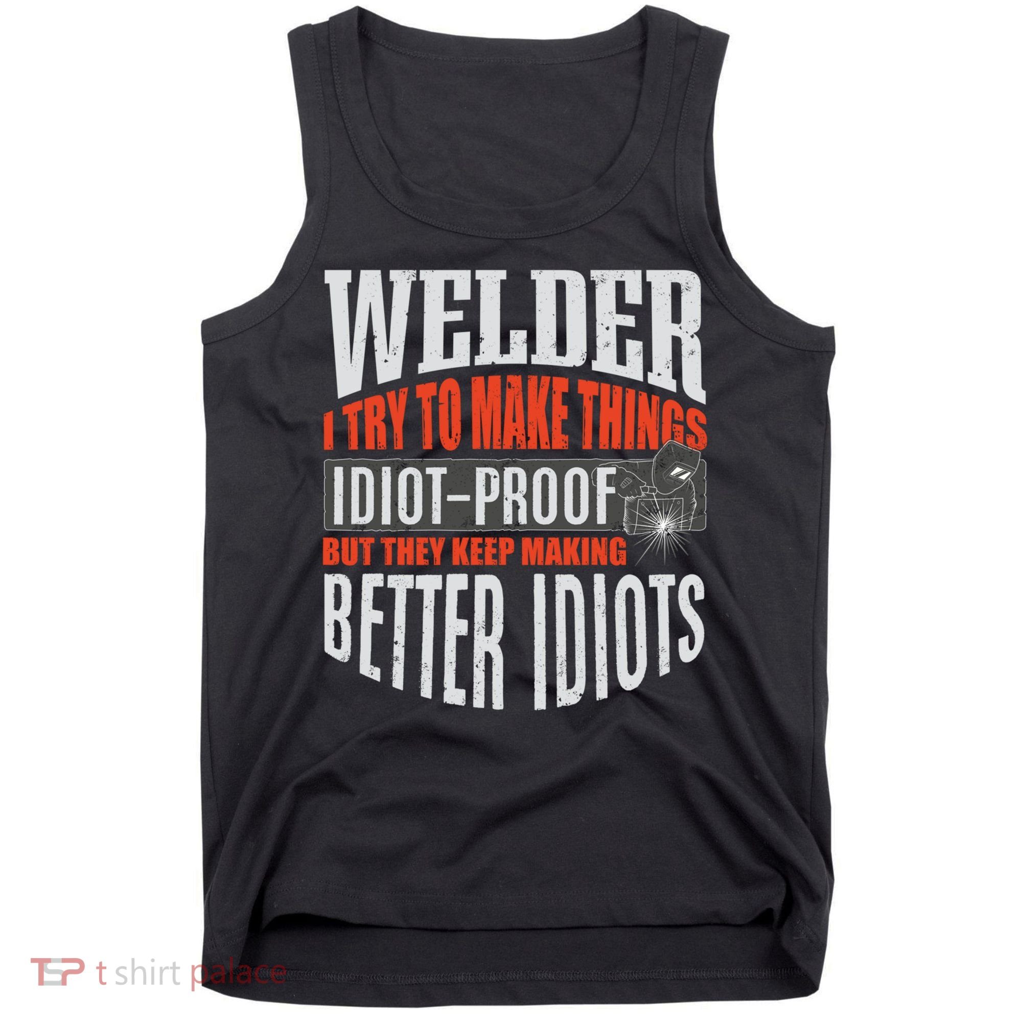 Welding Welder Metalworker Weld Funny Quote Gift Tank Top