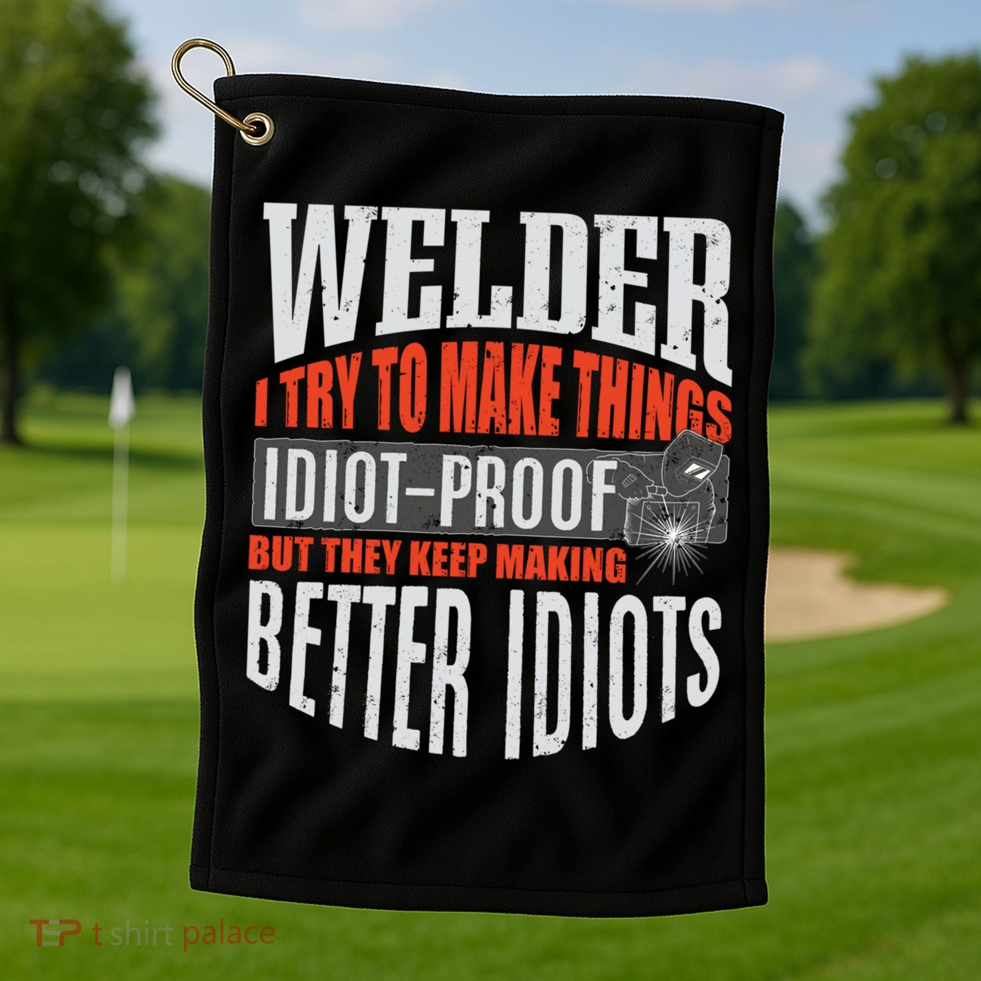 Welding Welder Metalworker Weld Funny Quote Gift Golf Towel