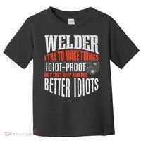 Welding Welder Metalworker Weld Funny Quote Gift Toddler T-Shirt thumb 0