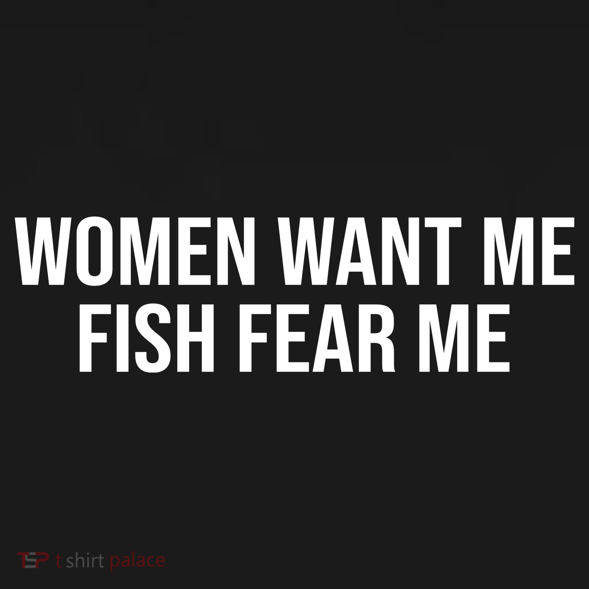 Women Want Me Fish Fear Me Funny Fishing T-Shirt