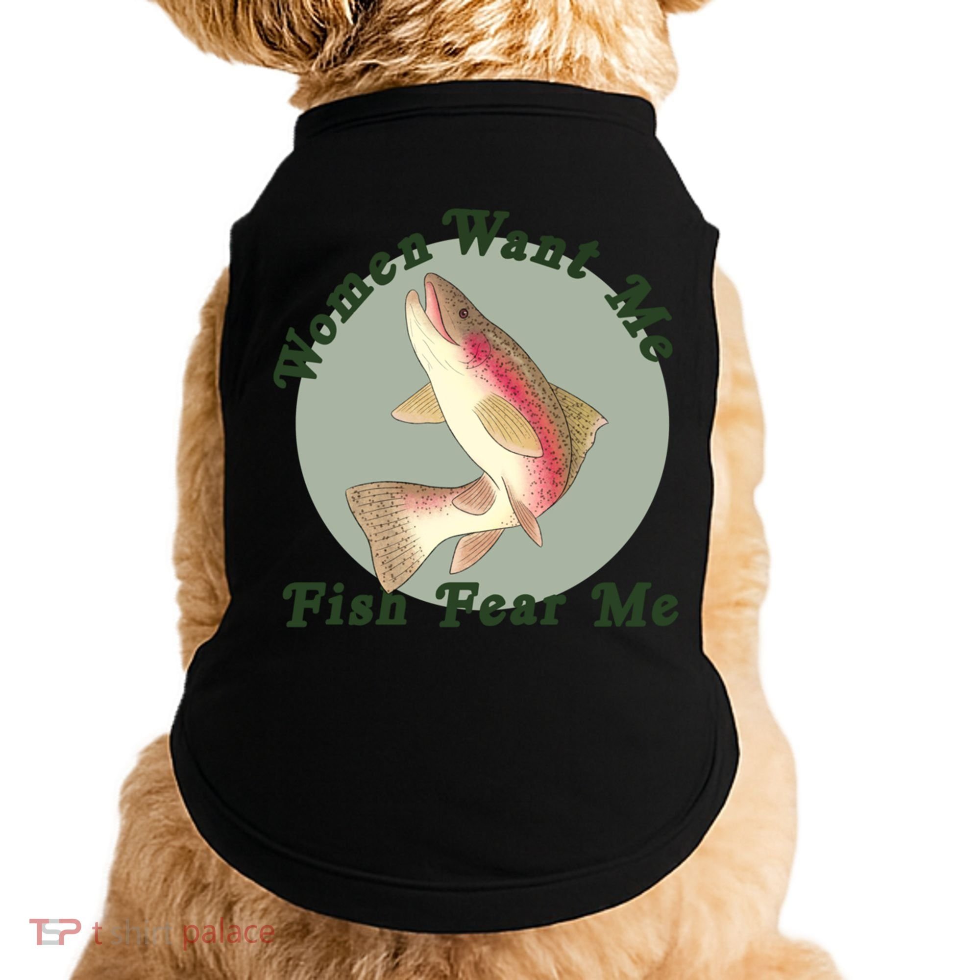 Women Want Me Fish Fear Me Active Doggie Tank