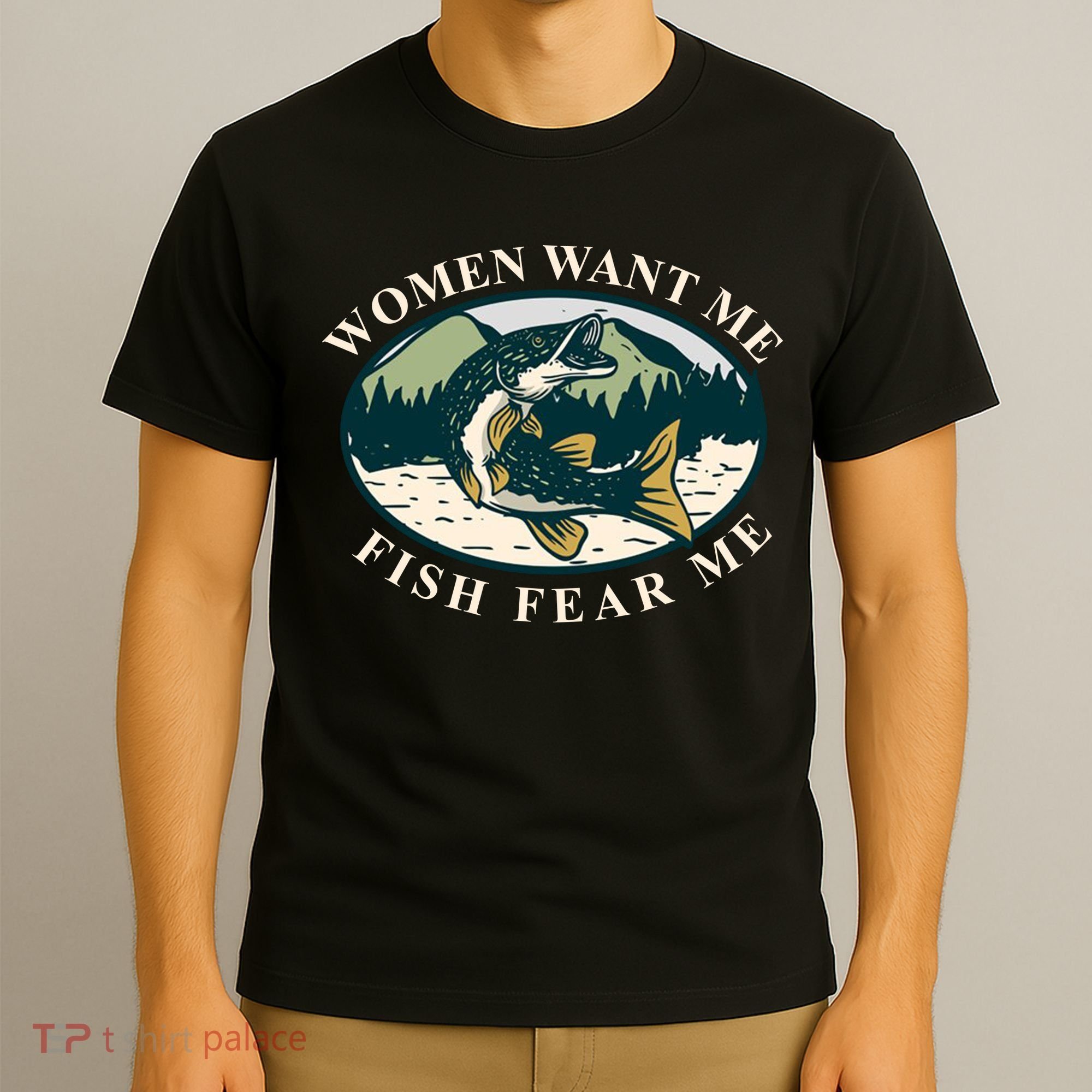 Women Want Me Fish Fear Me Funny Fishing Gift T-Shirt