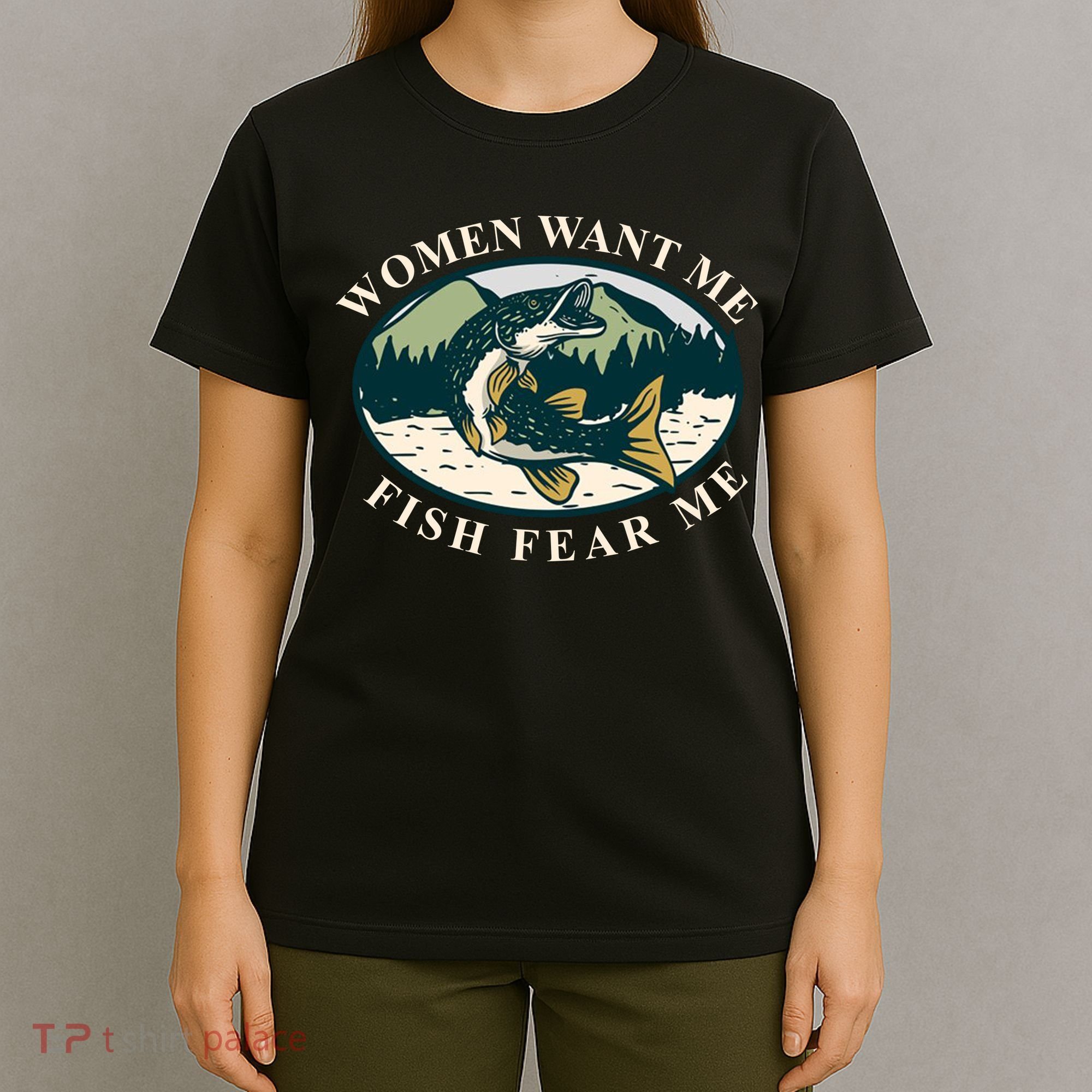 Women Want Me Fish Fear Me Funny Fishing Gift T-Shirt