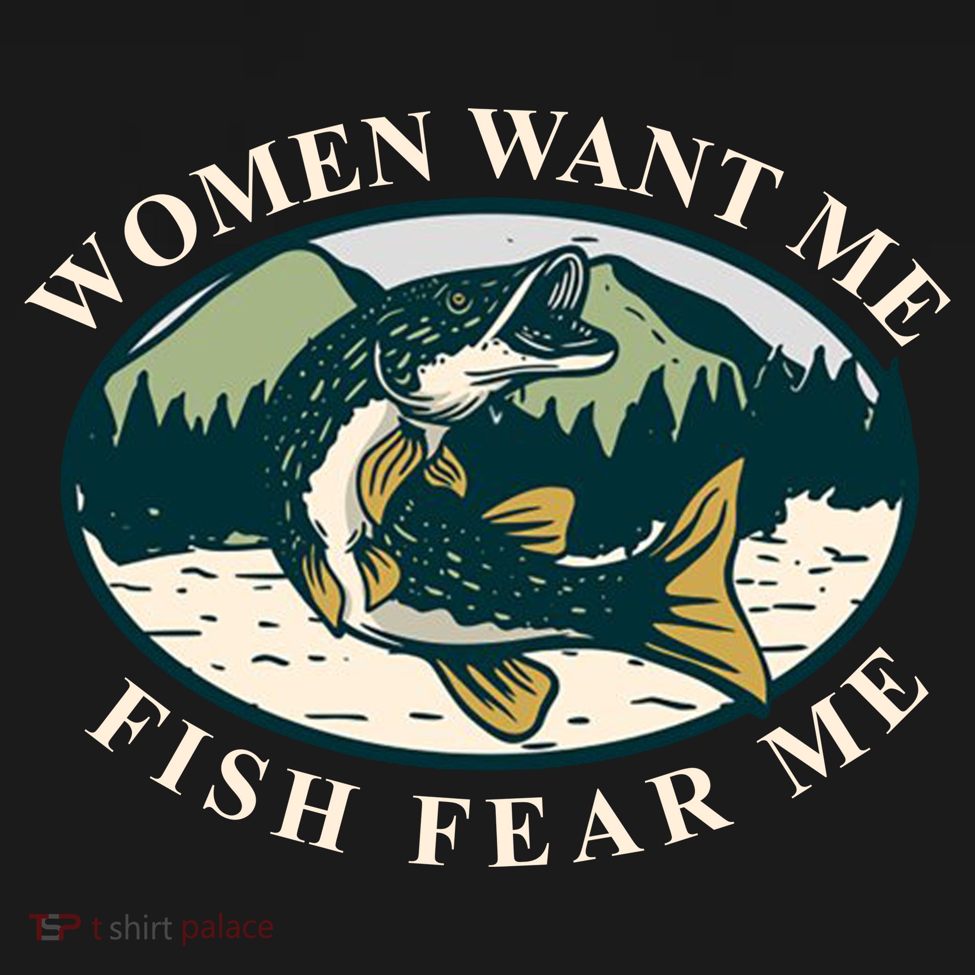 Women Want Me Fish Fear Me Funny Fishing Gift T-Shirt