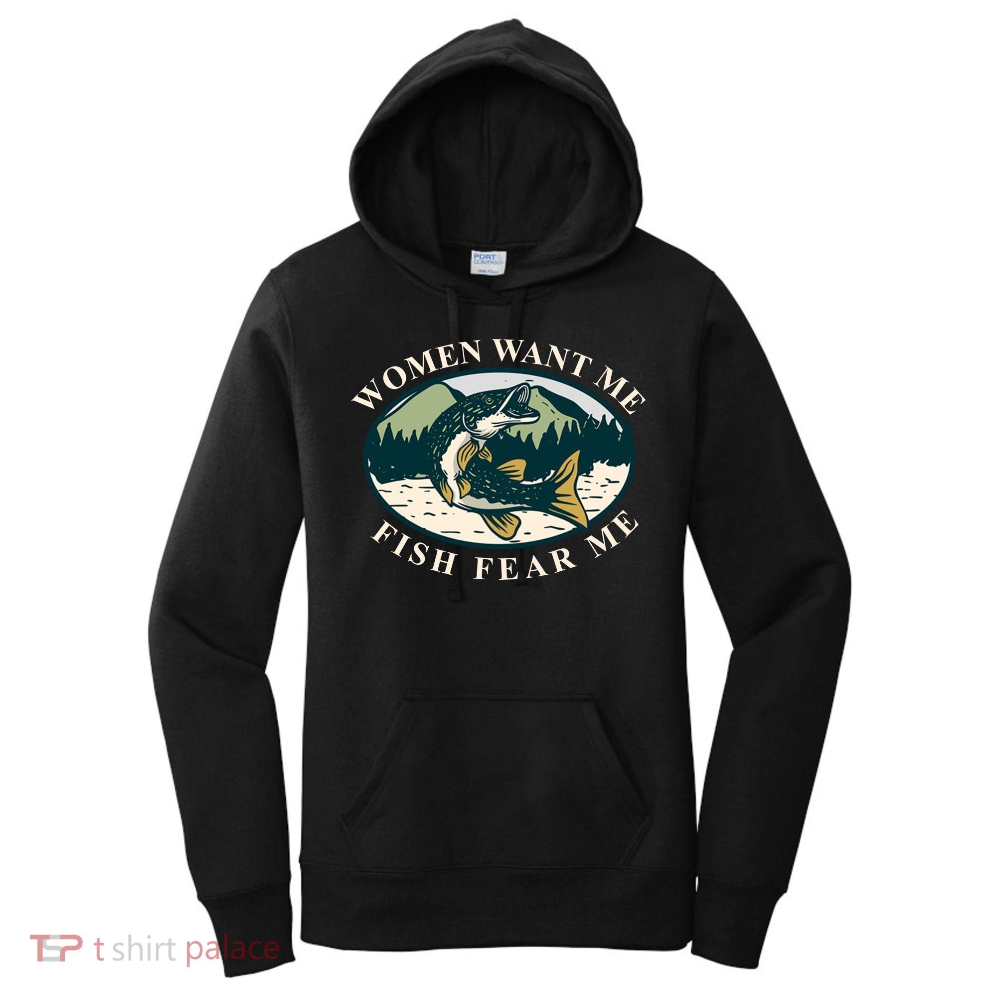 Women Want Me Fish Fear Me Funny Fishing Gift Women's Hoodie