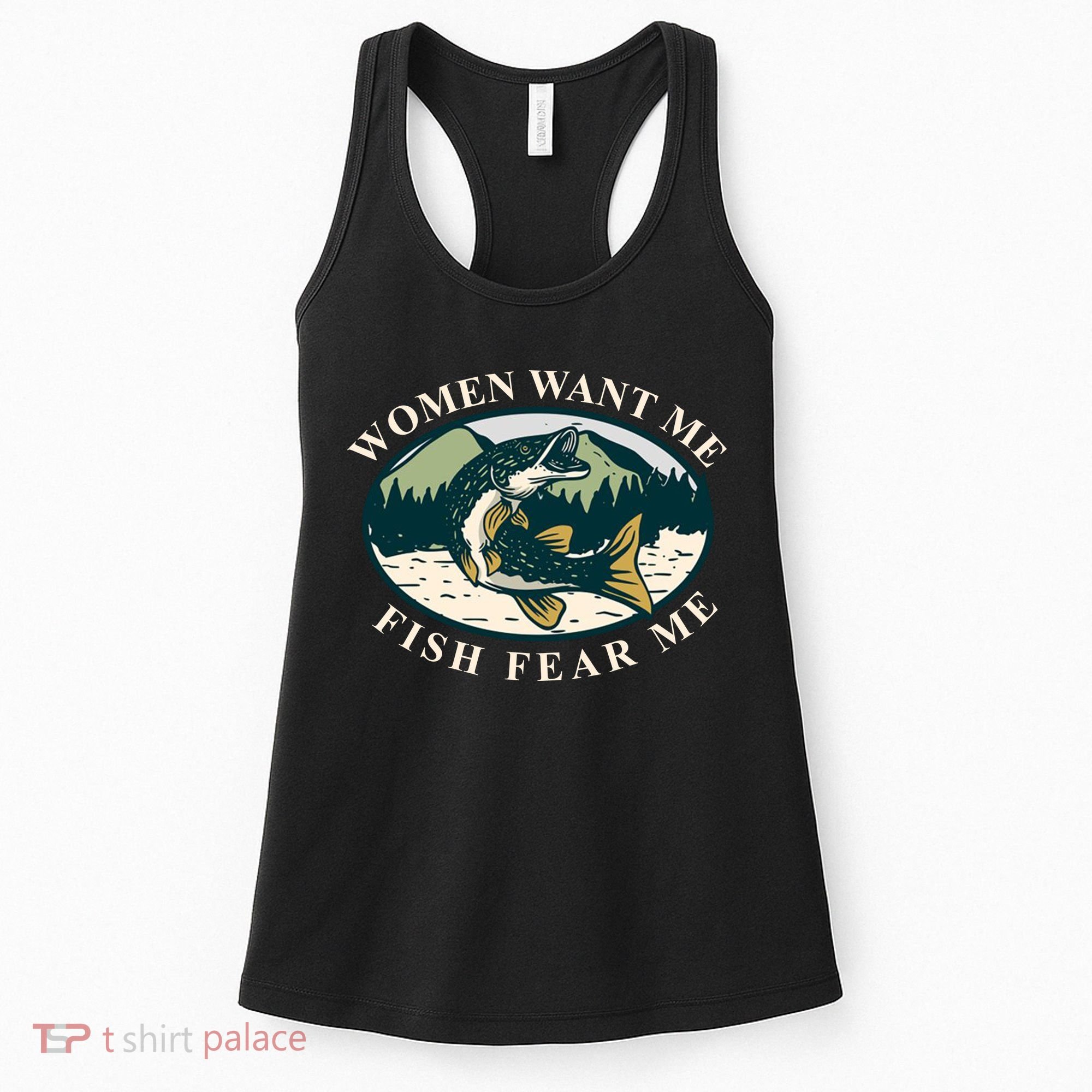 Women Want Me Fish Fear Me Funny Fishing Gift Women's Tank Top