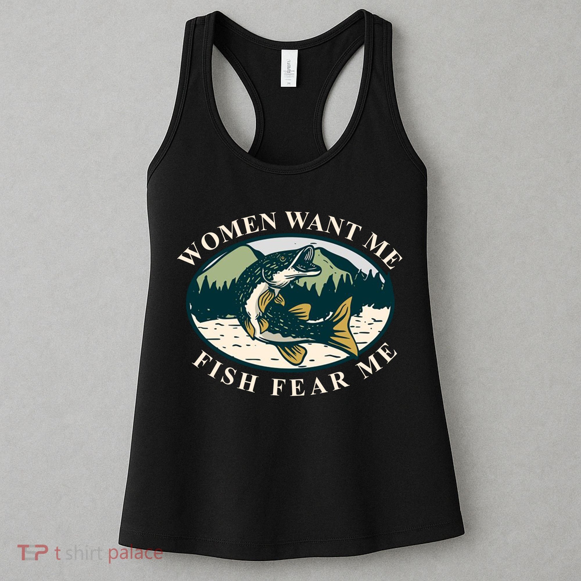 Women Want Me Fish Fear Me Funny Fishing Gift Women's Tank Top