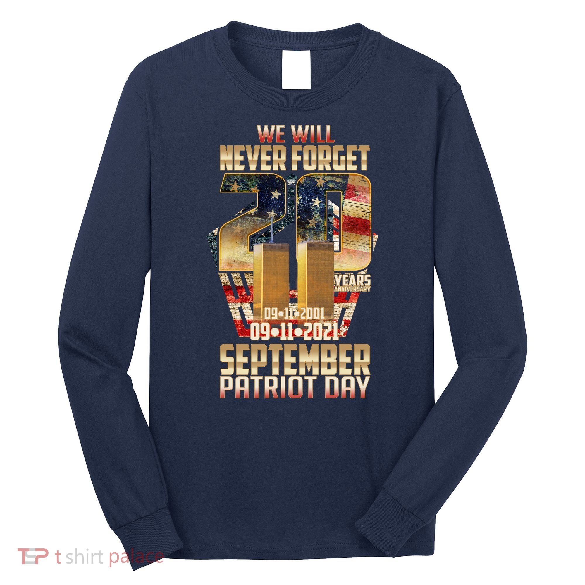 We Will Never Forget September 11 9 11 Patriot Day 20 Years Anniversary Long Sleeve Shirt