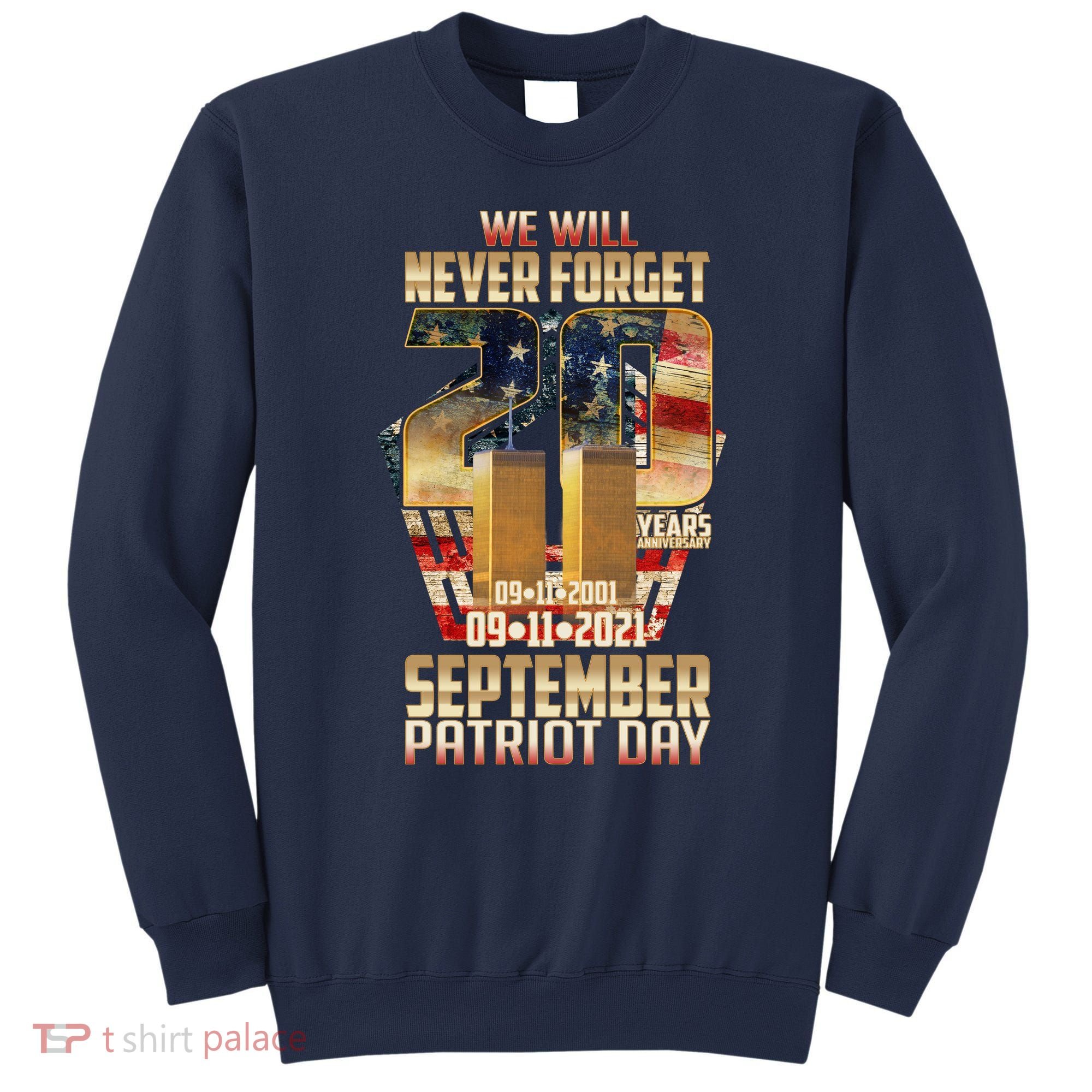We Will Never Forget September 11 9 11 Patriot Day 20 Years Anniversary Sweatshirt