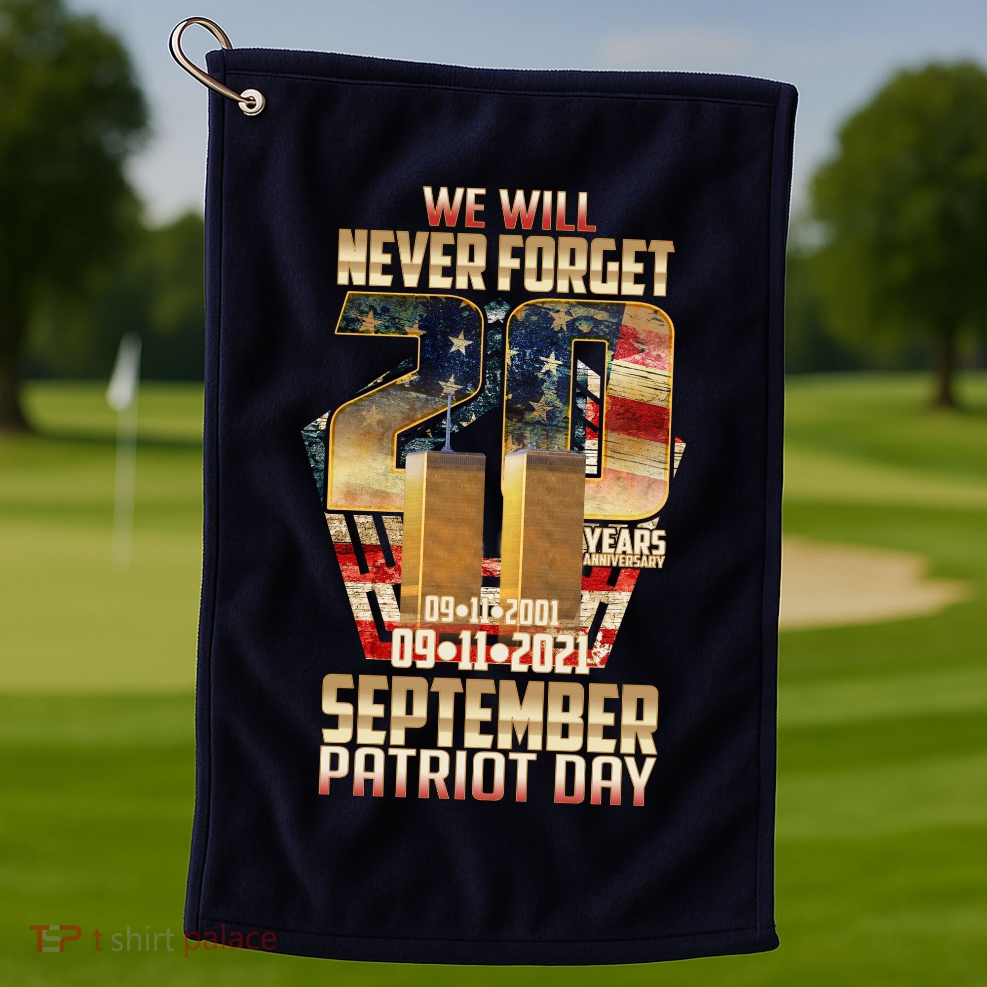 We Will Never Forget September 11 9 11 Patriot Day 20 Years Anniversary Golf Towel