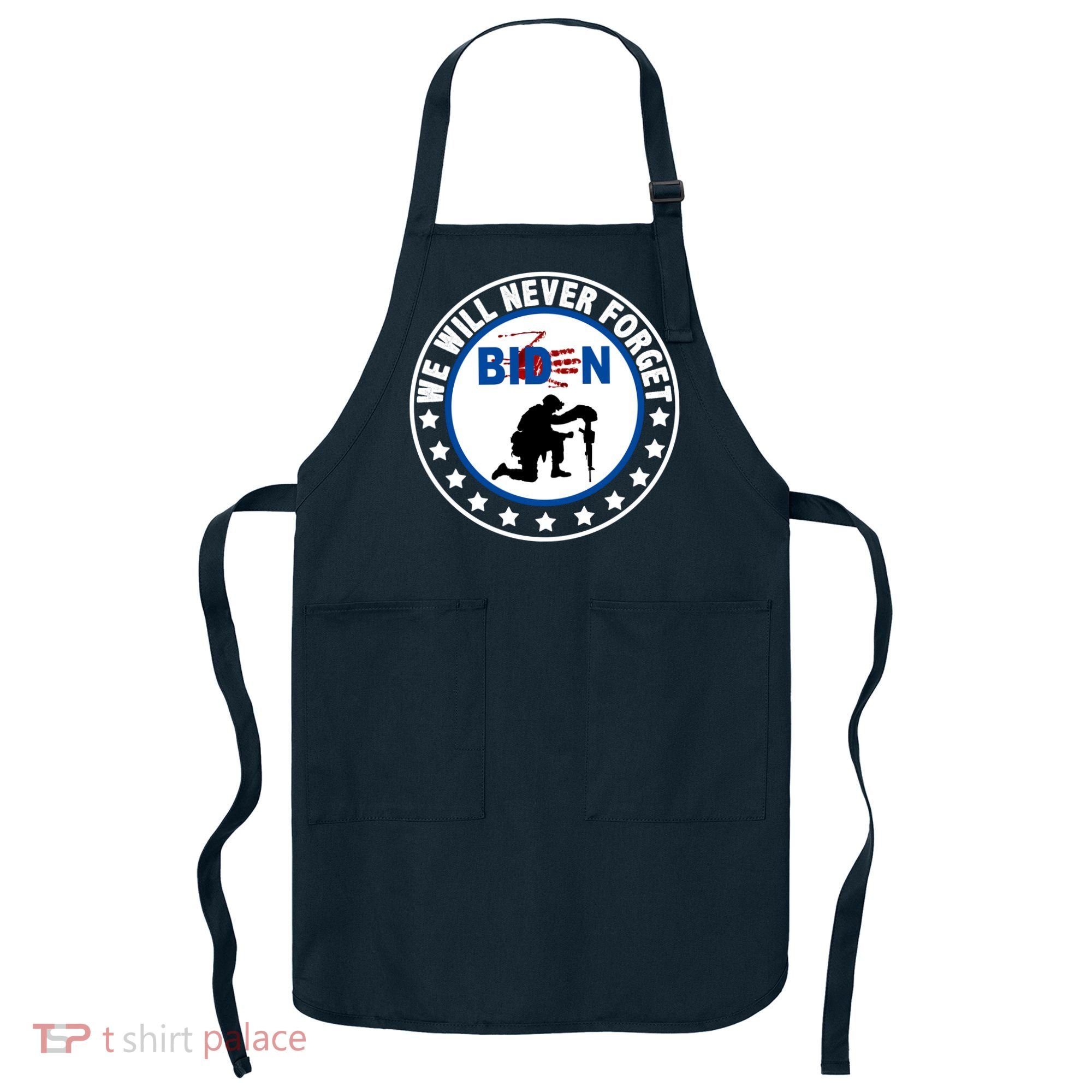 We Will Never Forget American 13 Fallen Heroes Anti Biden Apron