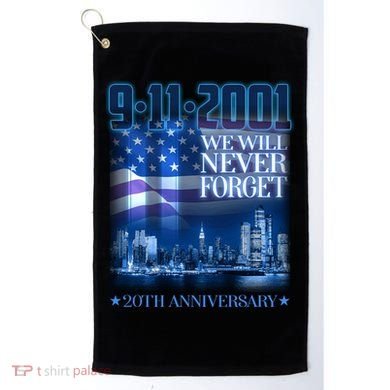 We Will Never Forget 9112021 20th Anniversary Golf Towel