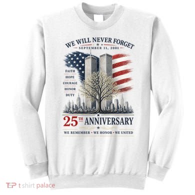 We Will Never Forget September 11 2001 25th Anniversary Tribute Sweatshirt