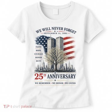 We Will Never Forget September 11 2001 25th Anniversary Tribute Women's T-Shirt