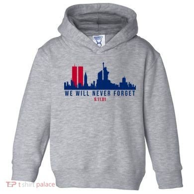 We Will Never Forget 09.11.01 September 11th 2001 Toddler Hoodie