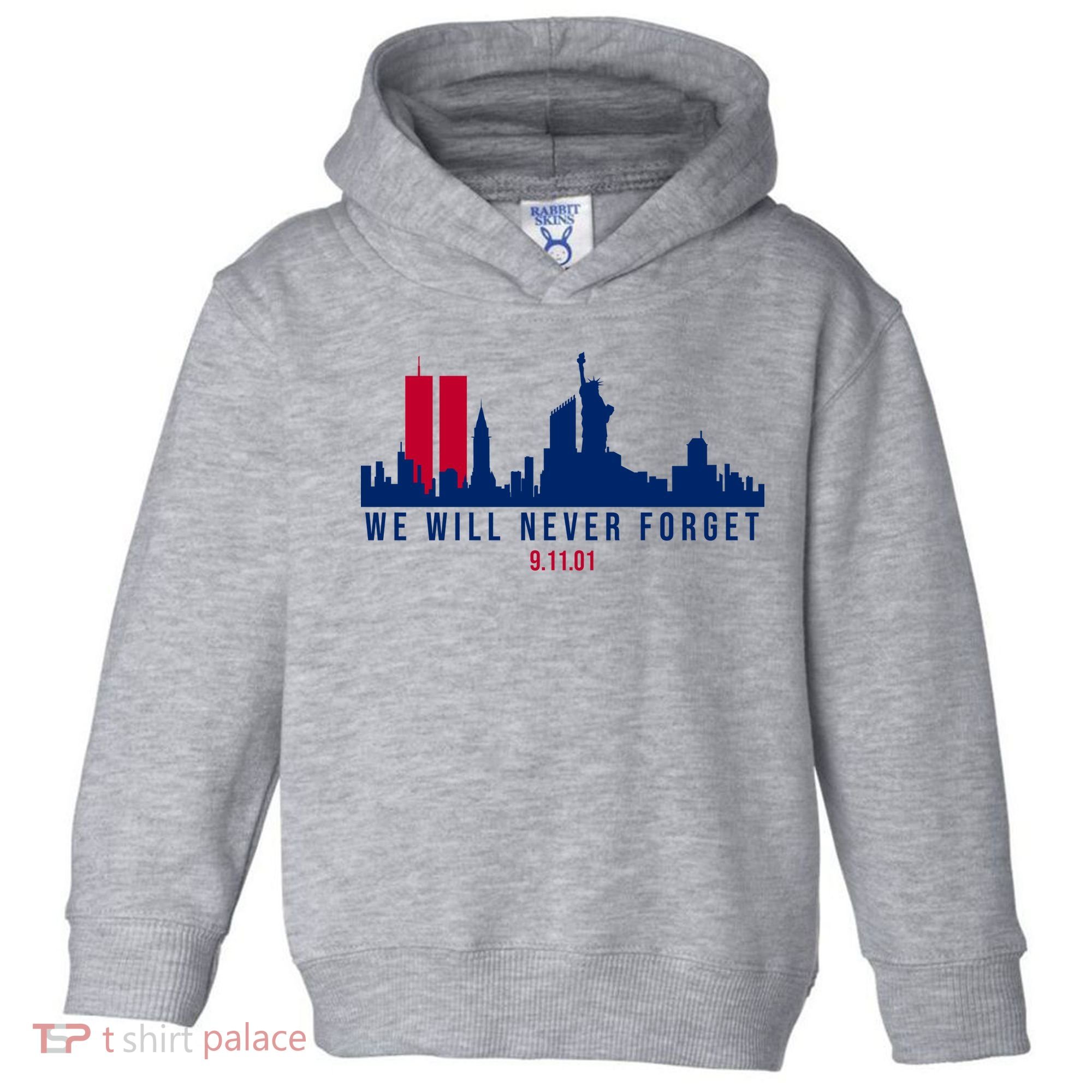 We Will Never Forget 09.11.01 September 11th 2001 Toddler Hoodie
