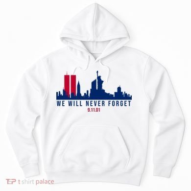 We Will Never Forget 09.11.01 September 11th 2001 Hoodie
