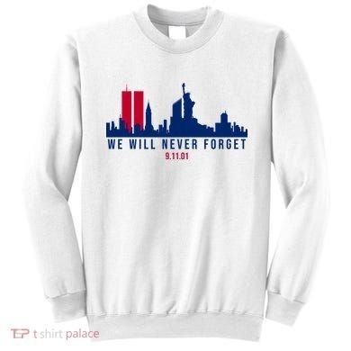 We Will Never Forget 09.11.01 September 11th 2001 Sweatshirt