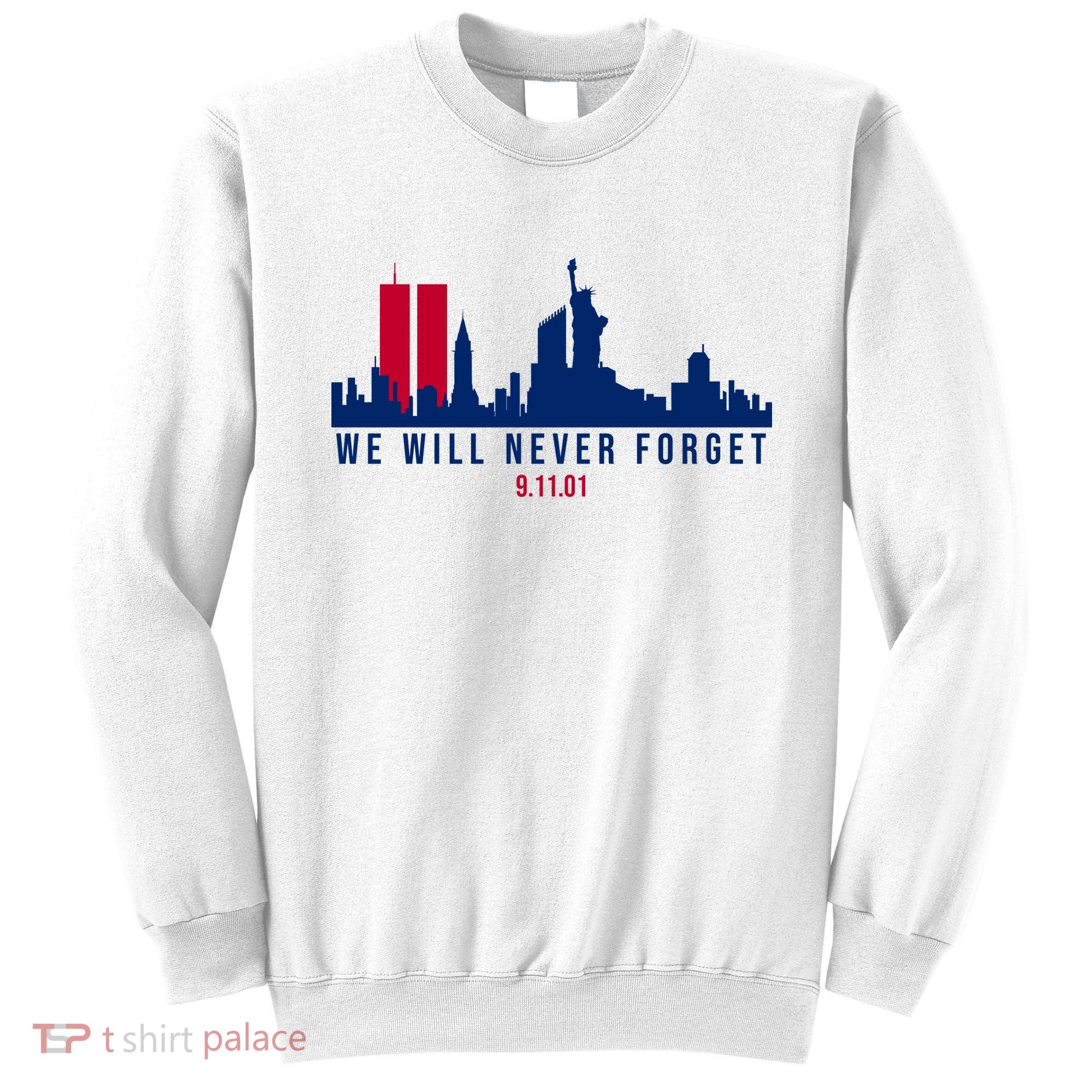 We Will Never Forget 09.11.01 September 11th 2001 Sweatshirt