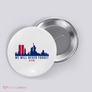 We Will Never Forget 09.11.01 September 11th 2001 Button