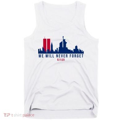 We Will Never Forget 09.11.01 September 11th 2001 Tank Top