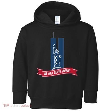 We Will Never Forget 09.11.01 Statue Of Liberty Toddler Hoodie