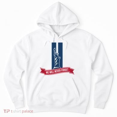 We Will Never Forget 09.11.01 Statue Of Liberty Hoodie