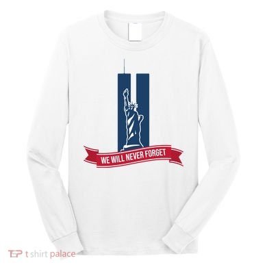 We Will Never Forget 09.11.01 Statue Of Liberty Long Sleeve Shirt