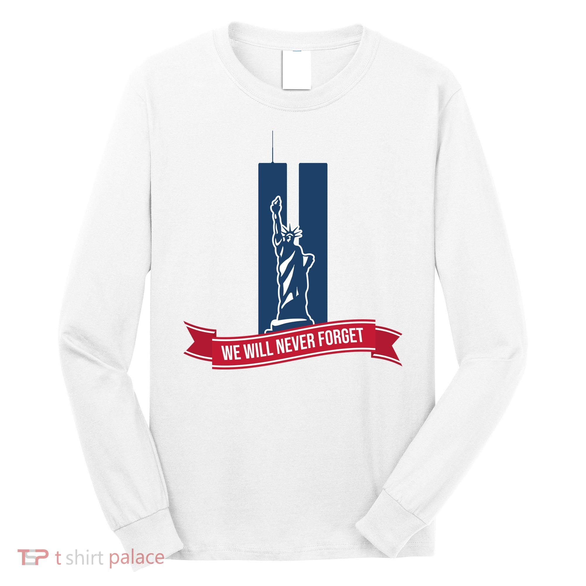 We Will Never Forget 09.11.01 Statue Of Liberty Long Sleeve Shirt