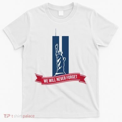 We Will Never Forget 09.11.01 Statue Of Liberty T-Shirt